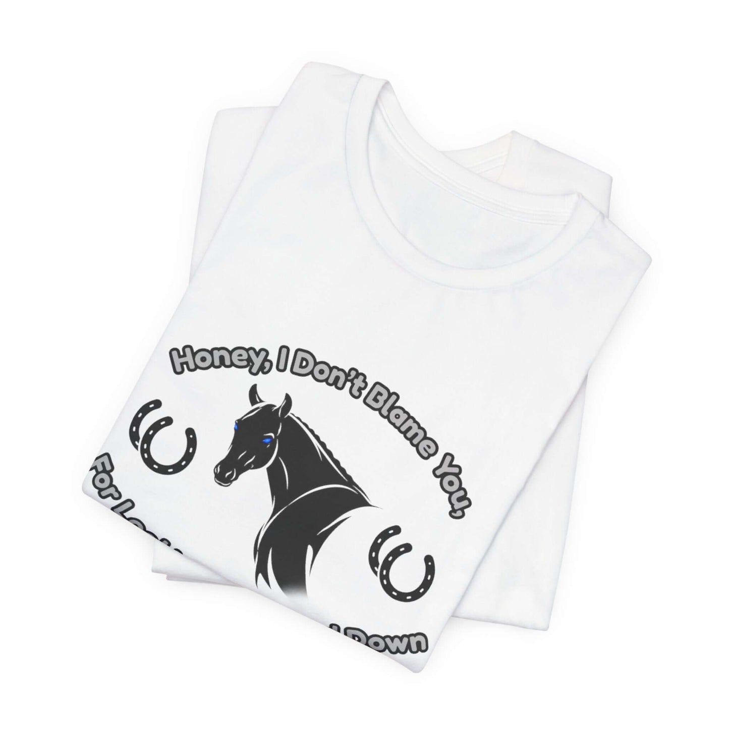 Honey I Don't Blame You, Classic Jersey Short Sleeve Tee for Horse Lover and Cowgirl Gifts