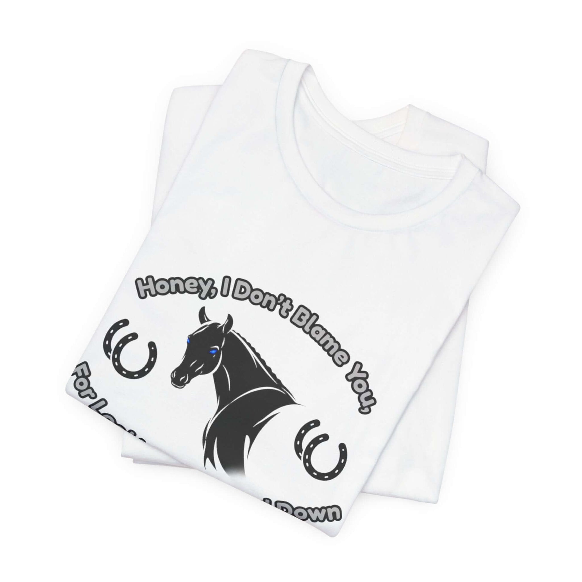 Honey I Don't Blame You, Classic Jersey Short Sleeve Tee for Horse Lover and Cowgirl Gifts