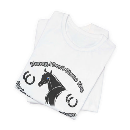 Honey I Don't Blame You, Classic Jersey Short Sleeve Tee for Horse Lover and Cowgirl Gifts