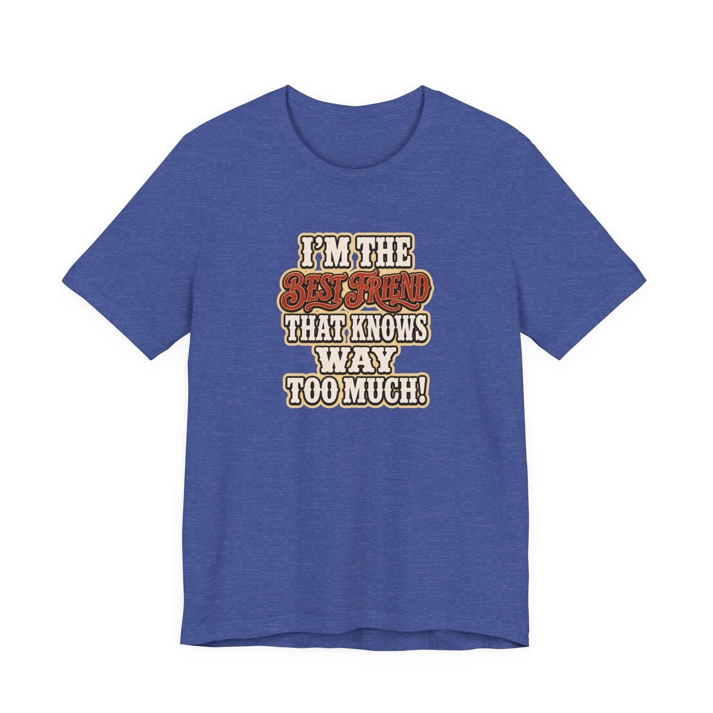 Best Friend T-Shirt featuring humorous text on blue lightweight cotton fabric.