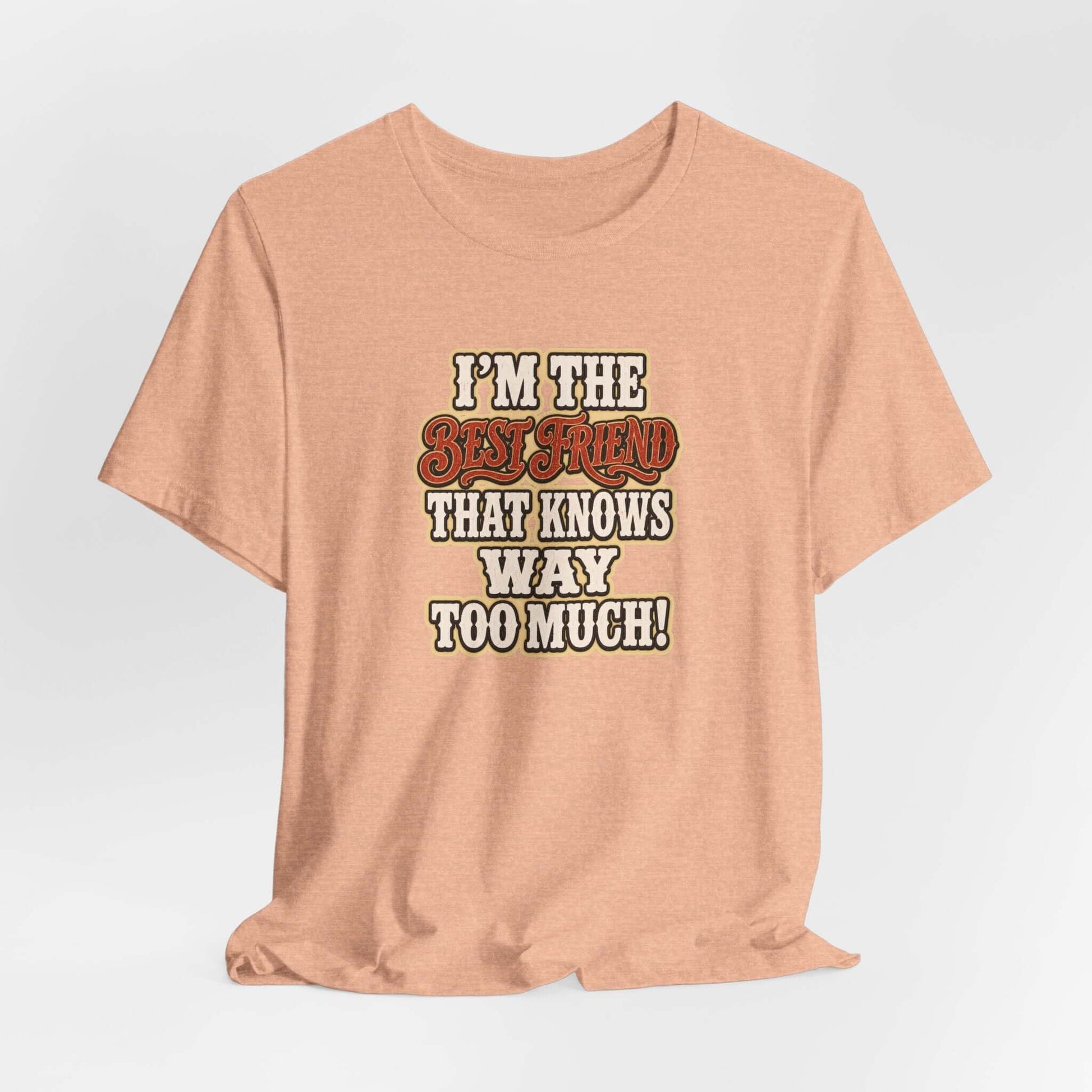 Best Friend T-Shirt featuring a humorous quote on a lightweight cotton tee.