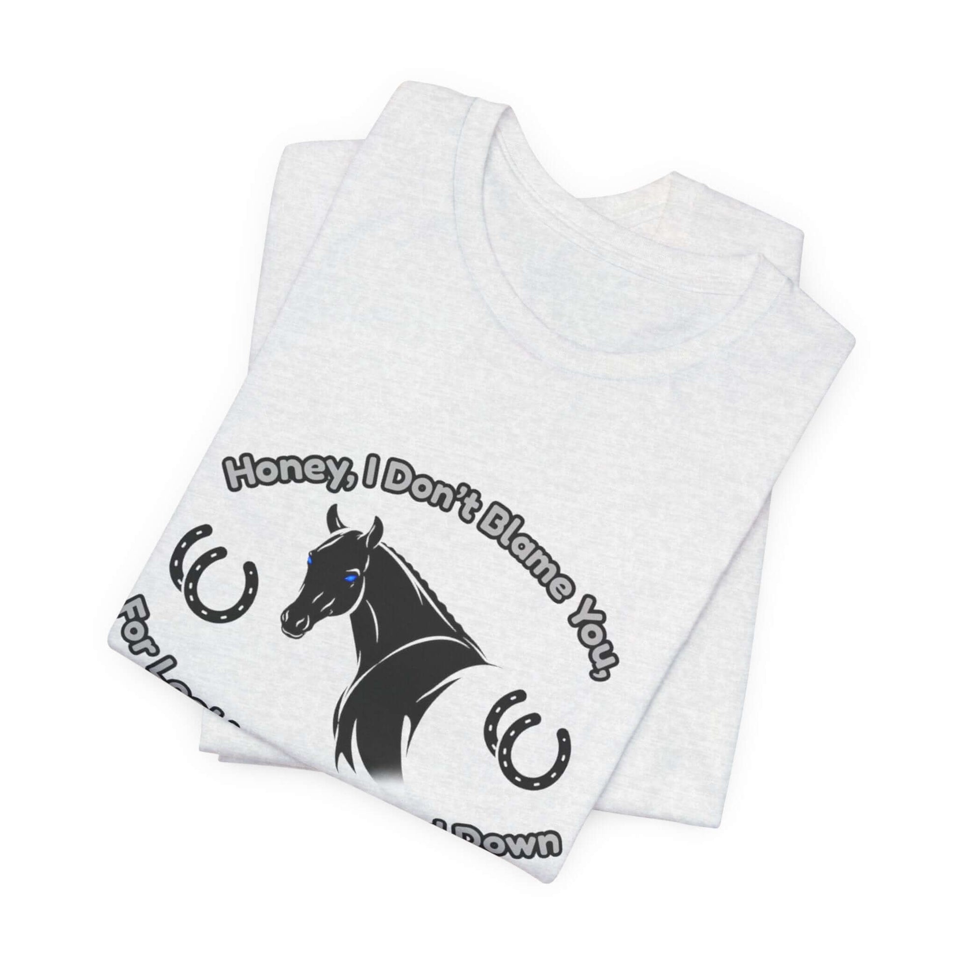 Honey I Don't Blame You, Classic Jersey Short Sleeve Tee for Horse Lover and Cowgirl Gifts