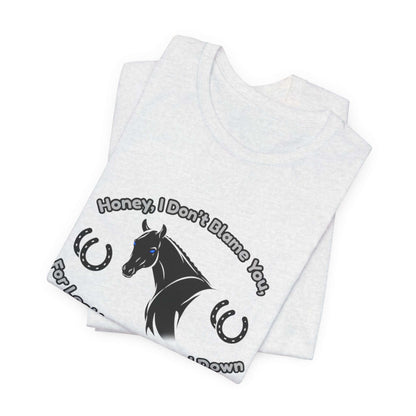 Honey I Don't Blame You, Classic Jersey Short Sleeve Tee for Horse Lover and Cowgirl Gifts