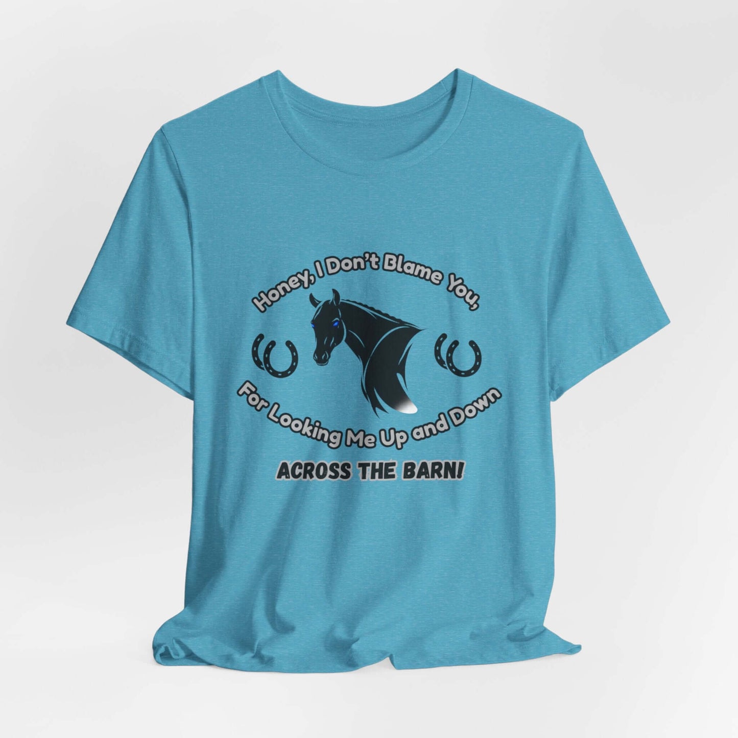 Honey I Don't Blame You, Classic Jersey Short Sleeve Tee for Horse Lover and Cowgirl Gifts