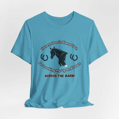 Honey I Don't Blame You, Classic Jersey Short Sleeve Tee for Horse Lover and Cowgirl Gifts