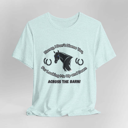 Honey I Don't Blame You, Classic Jersey Short Sleeve Tee for Horse Lover and Cowgirl Gifts