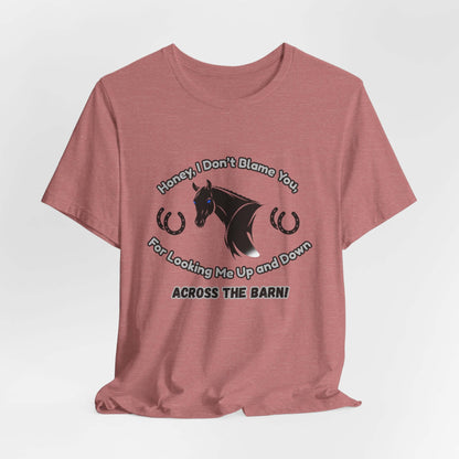 Honey I Don't Blame You, Classic Jersey Short Sleeve Tee for Horse Lover and Cowgirl Gifts