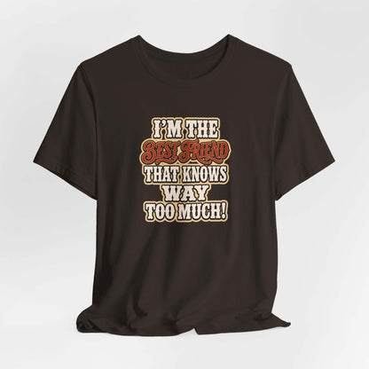 Best Friend T-Shirt featuring funny text 'I'm the Best Friend That Knows Way Too Much!' on a dark fabric.