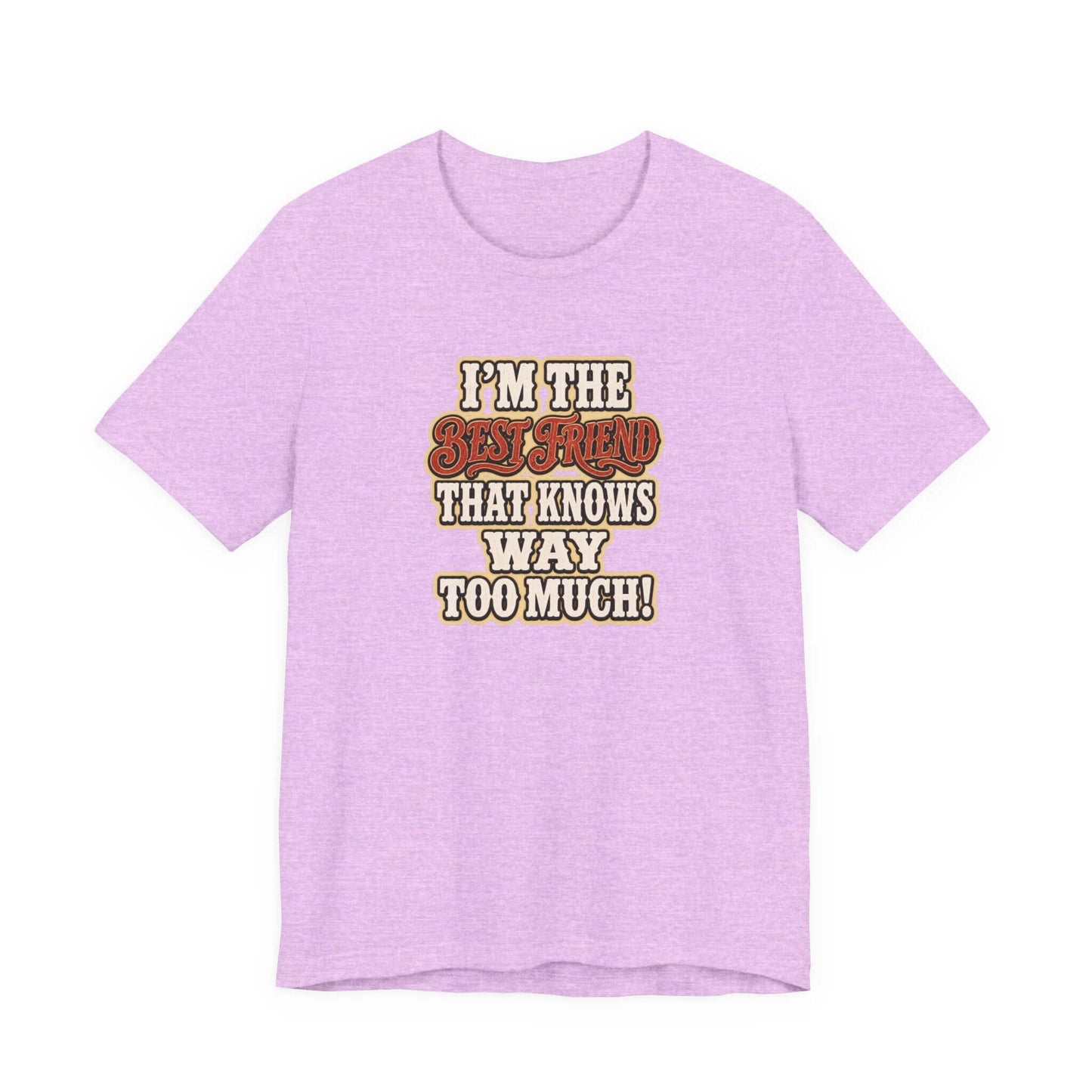 Best Friend T-Shirt in lavender with funny text I'm the Best Friend that knows way too much!