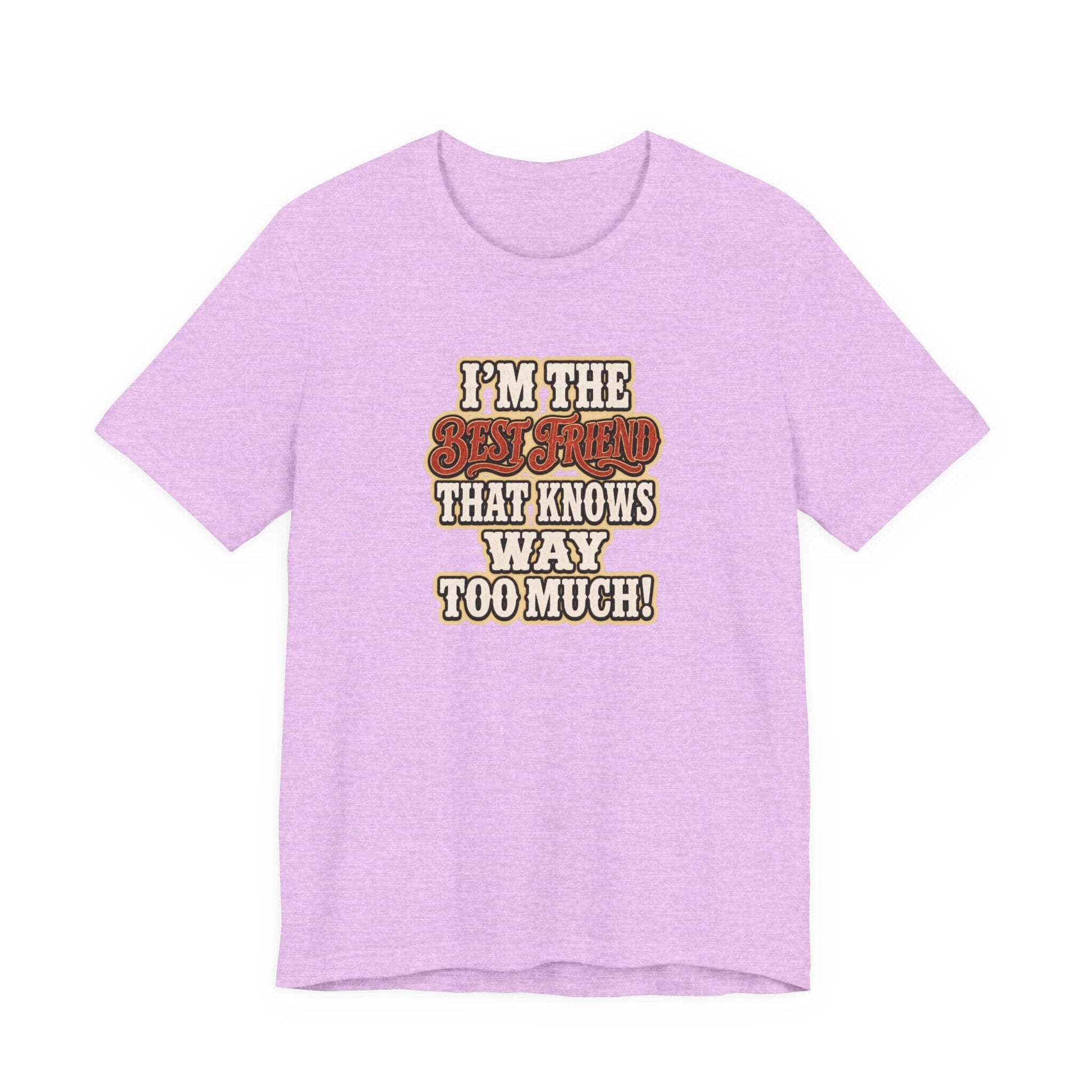 Best Friend T-Shirt in lavender with funny text I'm the Best Friend that knows way too much!