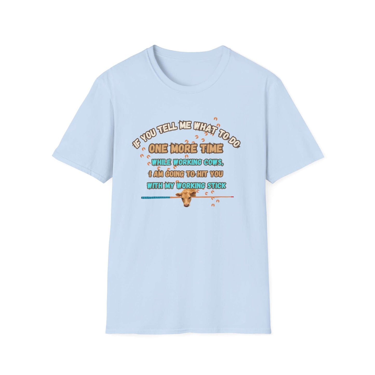 Working Cows Humor T-Shirt with funny quote about working cows and a farmer's stick, on a light blue crewneck tee.