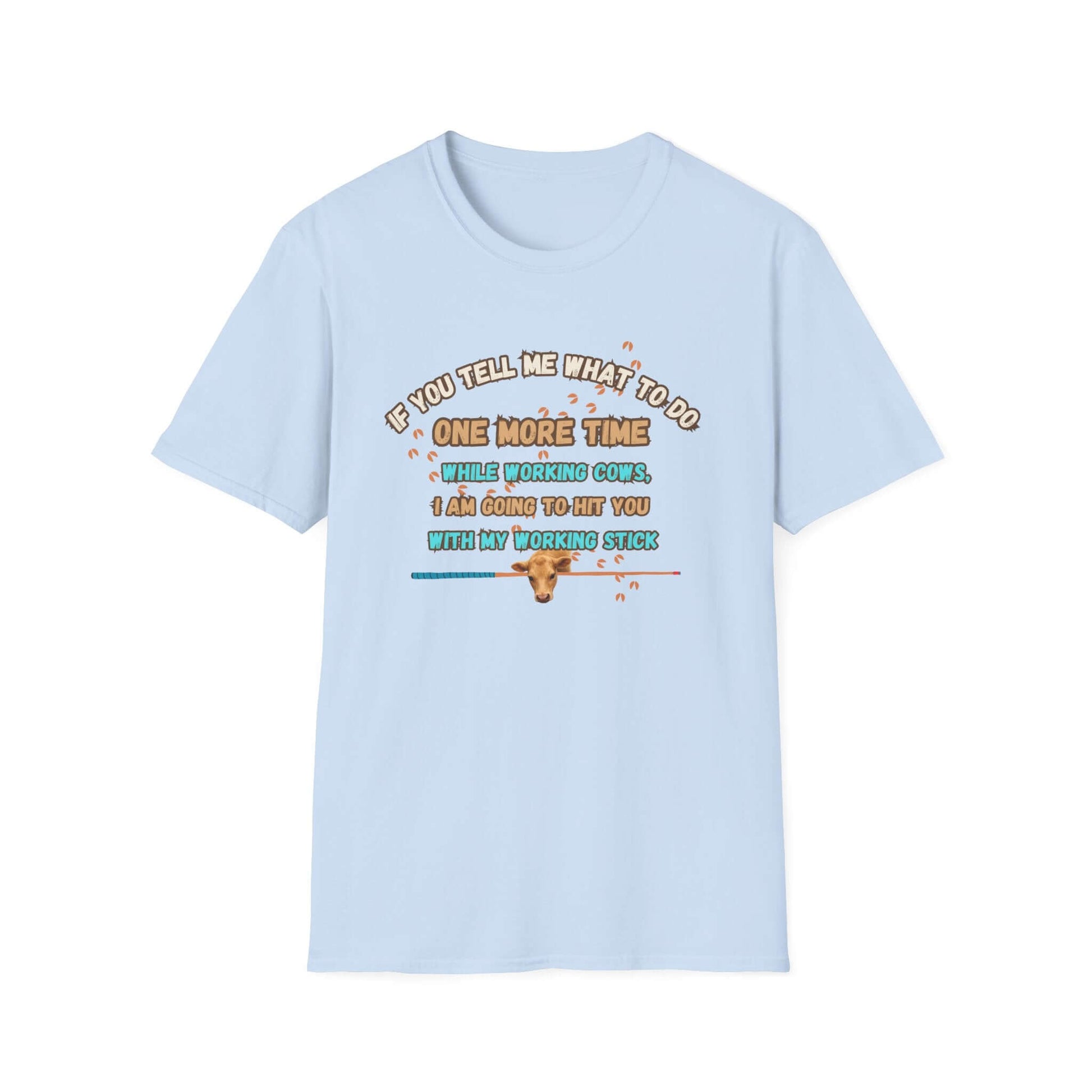 Working Cows Humor T-Shirt with funny quote about working cows and a farmer's stick, on a light blue crewneck tee.