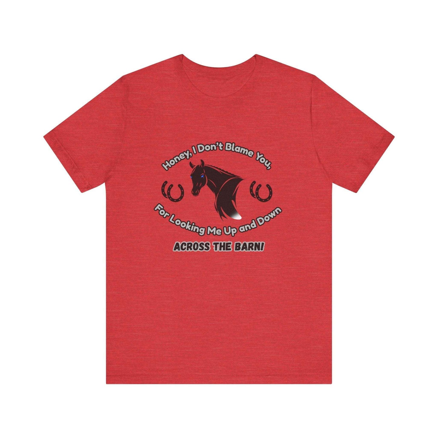 Honey I Don't Blame You, Classic Jersey Short Sleeve Tee for Horse Lover and Cowgirl Gifts