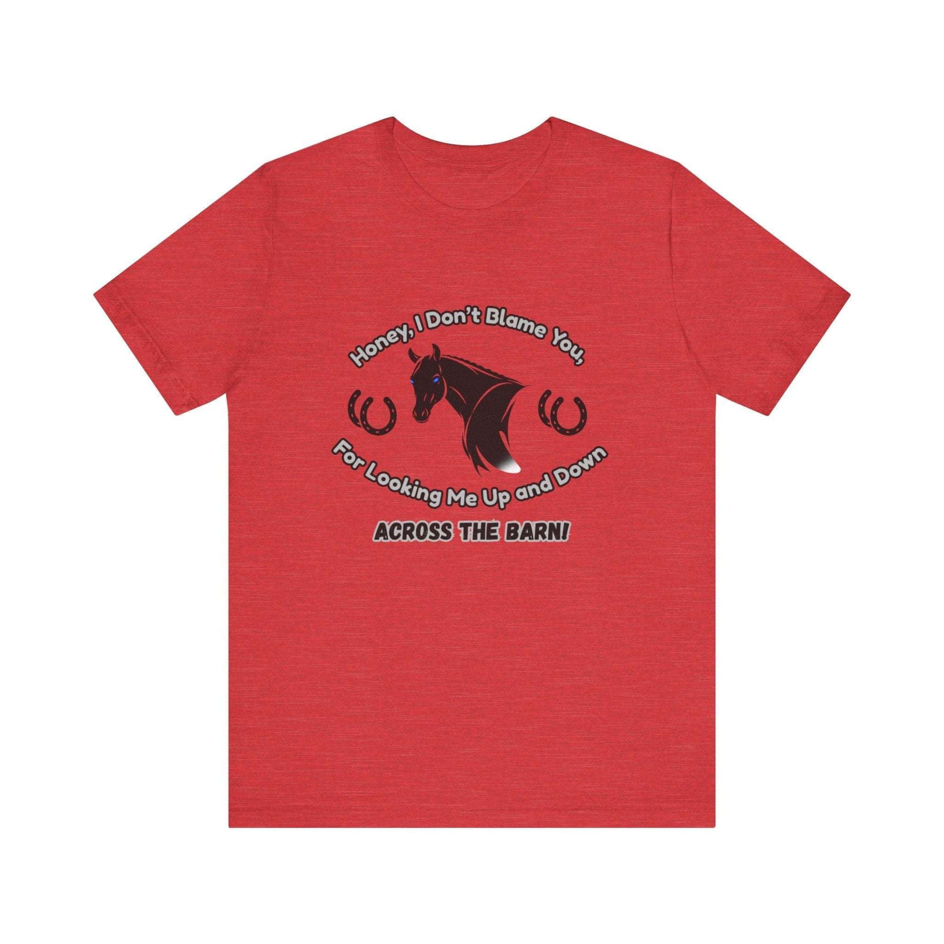 Honey I Don't Blame You, Classic Jersey Short Sleeve Tee for Horse Lover and Cowgirl Gifts