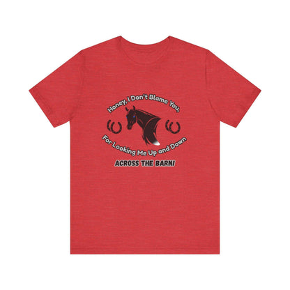 Honey I Don't Blame You, Classic Jersey Short Sleeve Tee for Horse Lover and Cowgirl Gifts