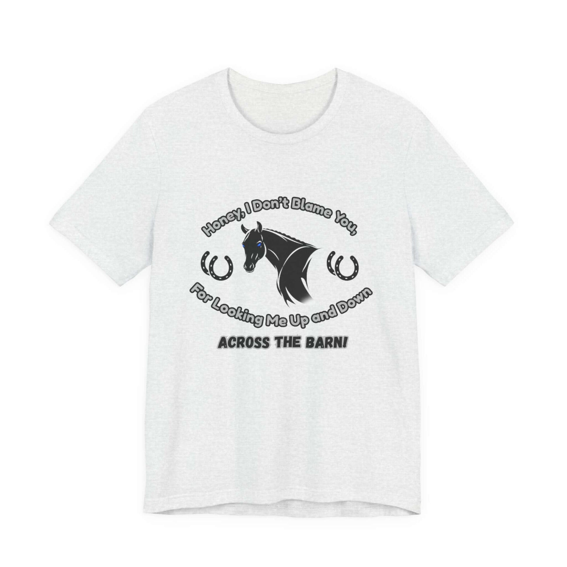 Honey I Don't Blame You, Classic Jersey Short Sleeve Tee for Horse Lover and Cowgirl Gifts