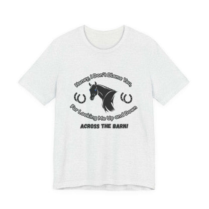 Honey I Don't Blame You, Classic Jersey Short Sleeve Tee for Horse Lover and Cowgirl Gifts