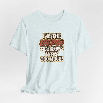 Best Friend T-Shirt featuring the phrase 'I'm the best friend that knows way too much' on a light blue cotton tee.