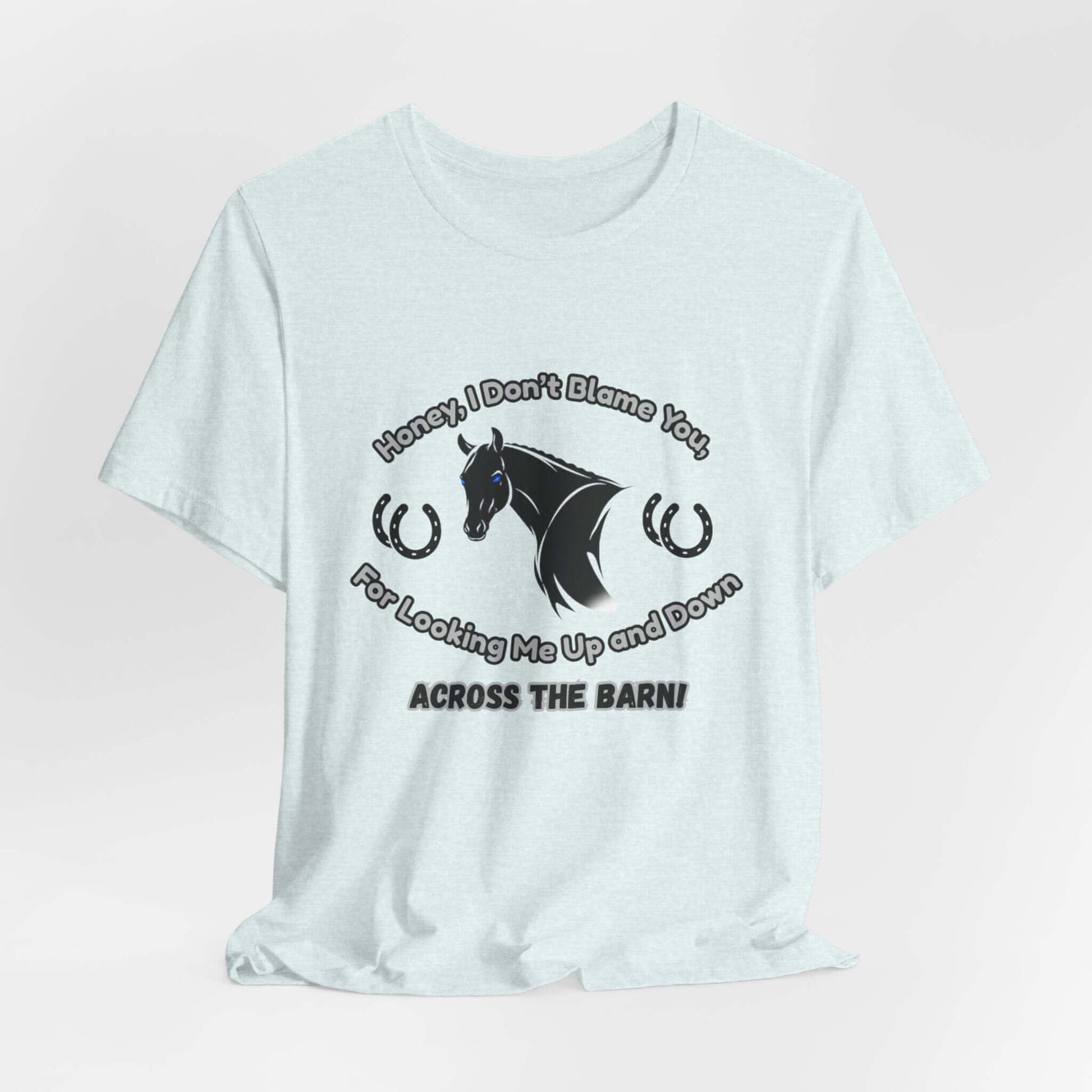 Honey I Don't Blame You, Classic Jersey Short Sleeve Tee for Horse Lover and Cowgirl Gifts