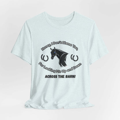 Honey I Don't Blame You, Classic Jersey Short Sleeve Tee for Horse Lover and Cowgirl Gifts