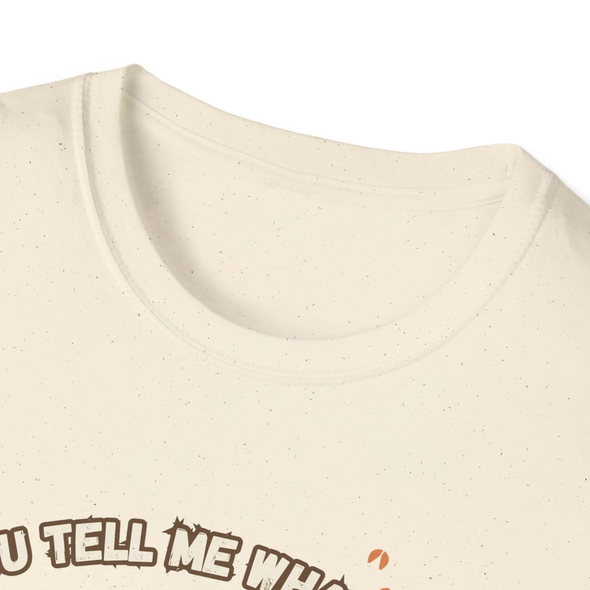 Working Cows Humor T-Shirt neckline detail showing the text 'You Tell Me Who'. Lightweight and comfortable farm tee.