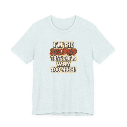 Best Friend T-Shirt with humorous text I'm the Best Friend That Knows Way Too Much, ideal for casual wear.