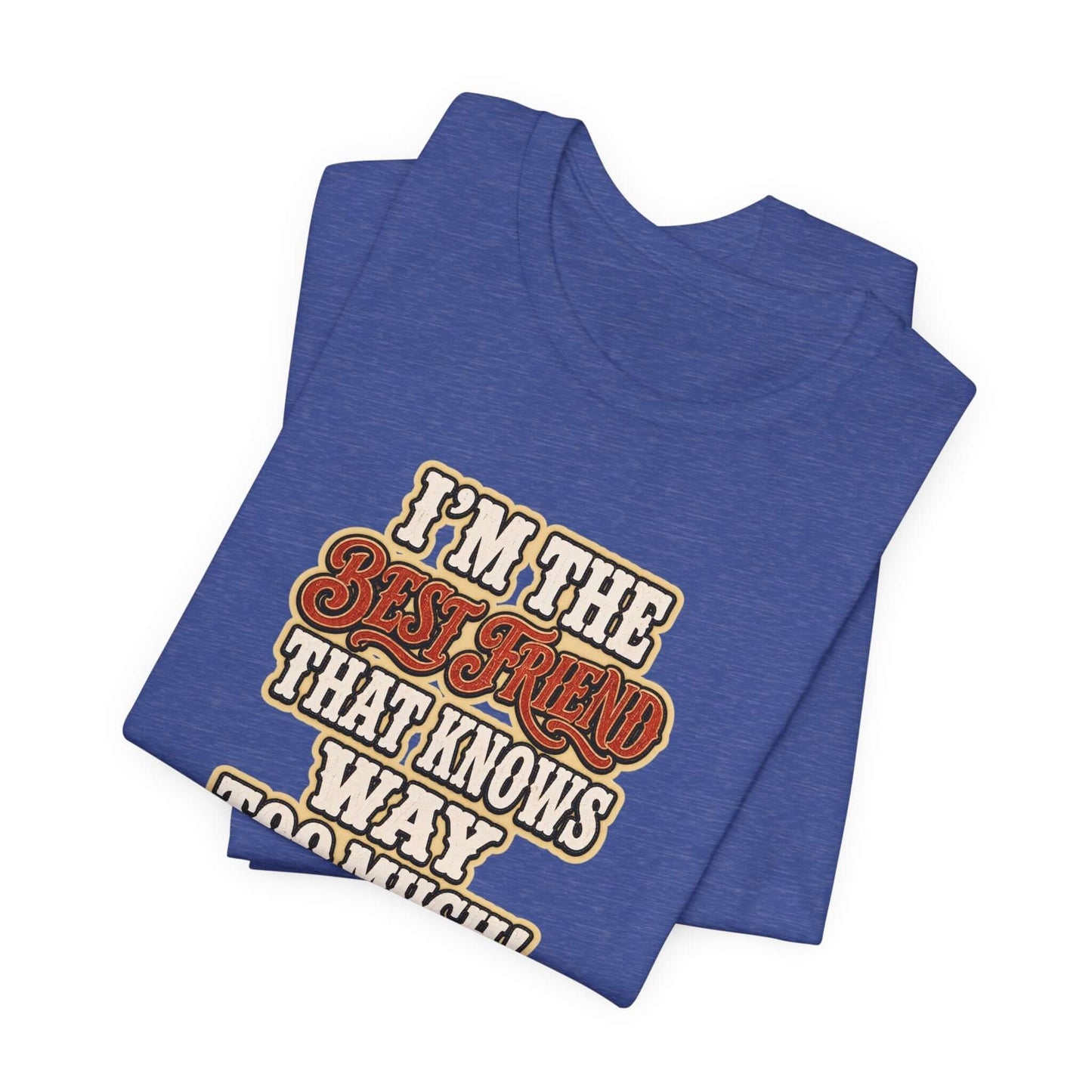 Best Friend T-Shirt featuring humorous text on a blue cotton tee, perfect for casual wear and gifts.