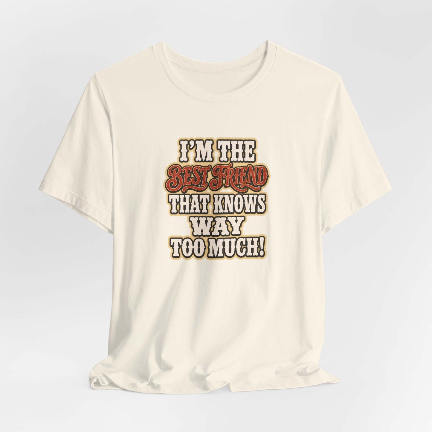 Best Friend T-Shirt featuring humorous text I'm the Best Friend That Knows Way Too Much on a lightweight cotton tee