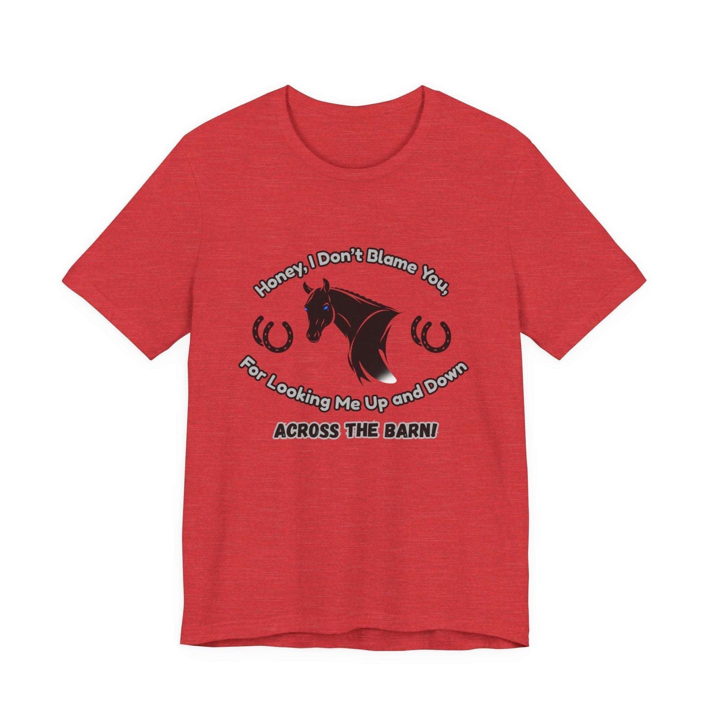 Honey I Don't Blame You, Classic Jersey Short Sleeve Tee for Horse Lover and Cowgirl Gifts