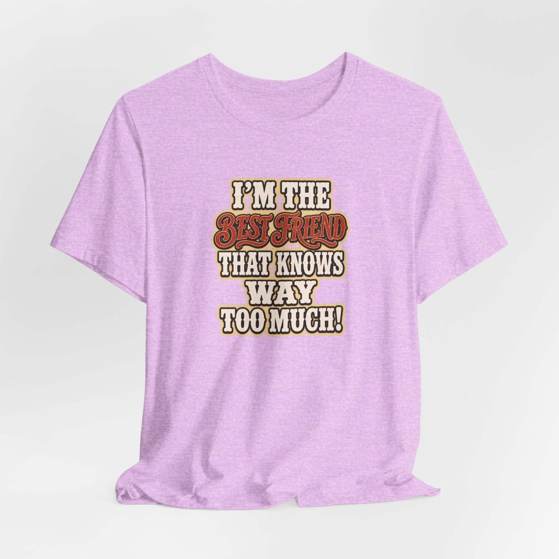 Best Friend T-Shirt in lavender with text: I'm the best friend that knows way too much!