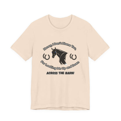 Honey I Don't Blame You, Classic Jersey Short Sleeve Tee for Horse Lover and Cowgirl Gifts