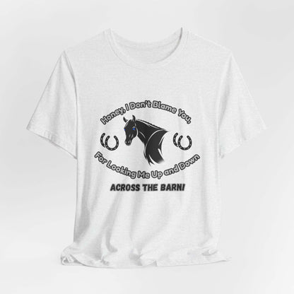 Honey I Don't Blame You, Classic Jersey Short Sleeve Tee for Horse Lover and Cowgirl Gifts