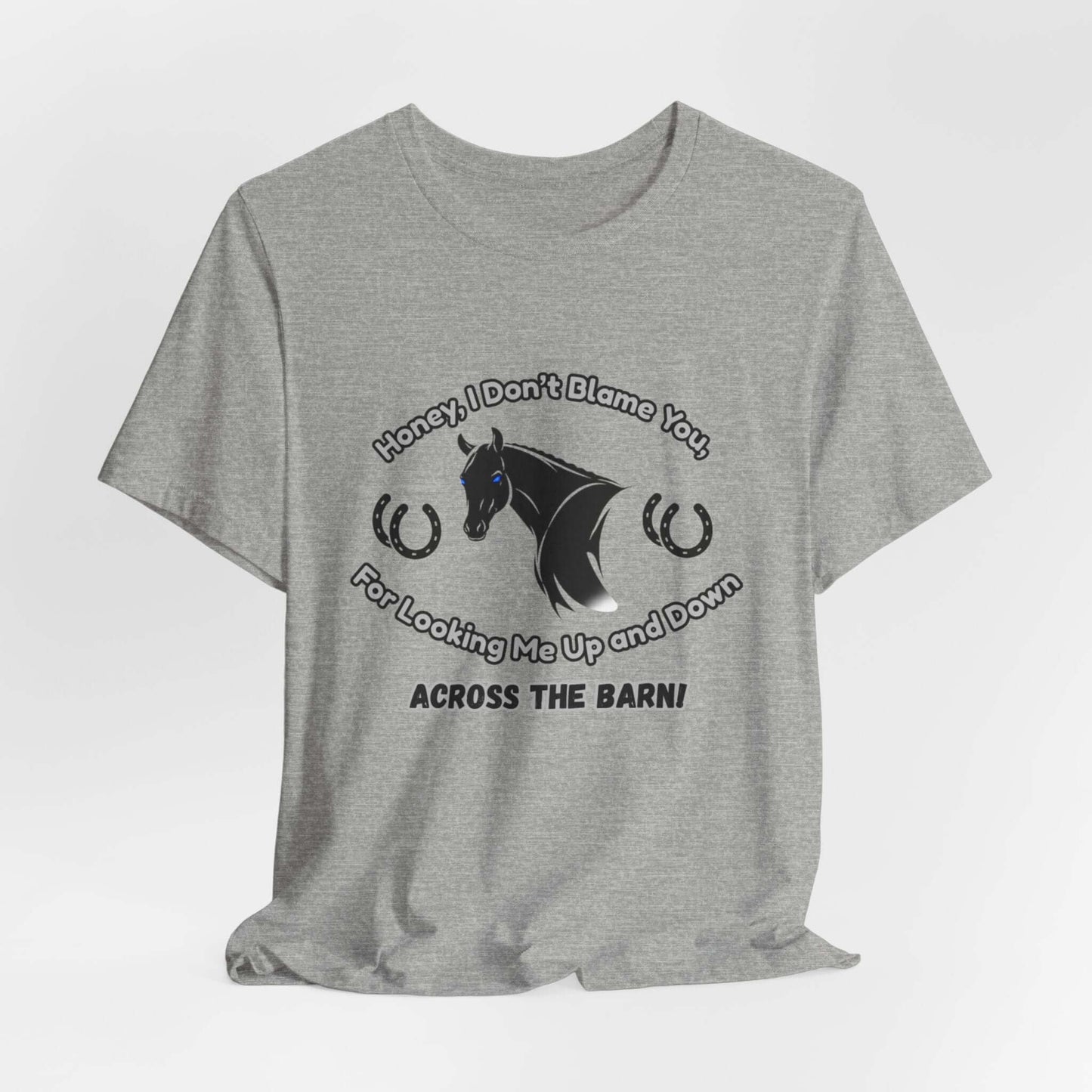 Honey I Don't Blame You, Classic Jersey Short Sleeve Tee for Horse Lover and Cowgirl Gifts