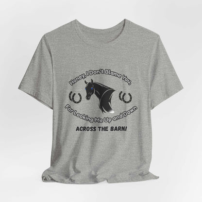 Honey I Don't Blame You, Classic Jersey Short Sleeve Tee for Horse Lover and Cowgirl Gifts