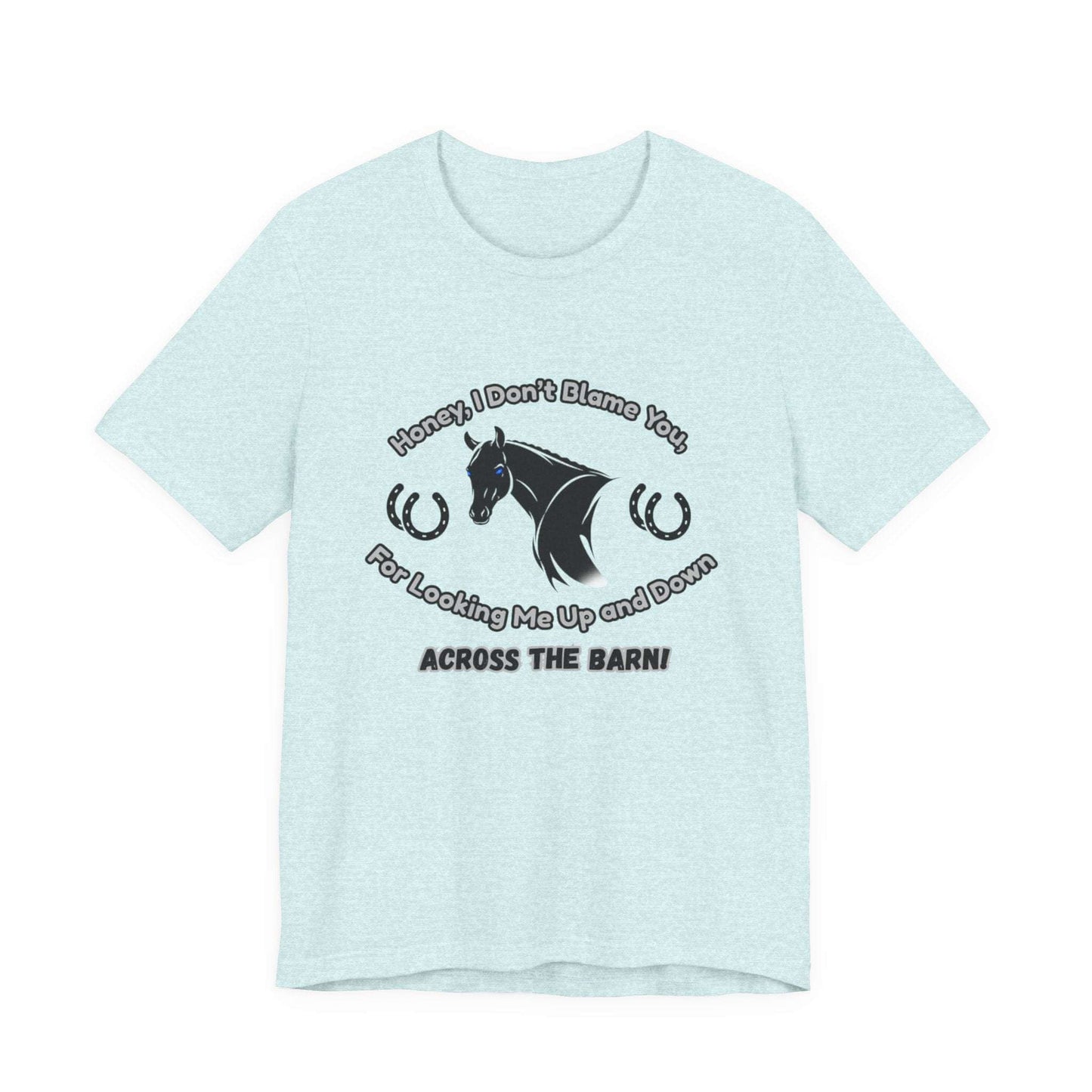 Honey I Don't Blame You, Classic Jersey Short Sleeve Tee for Horse Lover and Cowgirl Gifts