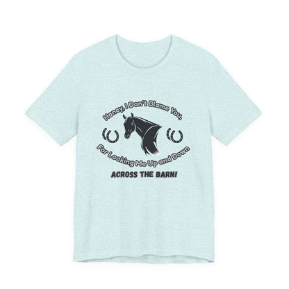 Honey I Don't Blame You, Classic Jersey Short Sleeve Tee for Horse Lover and Cowgirl Gifts