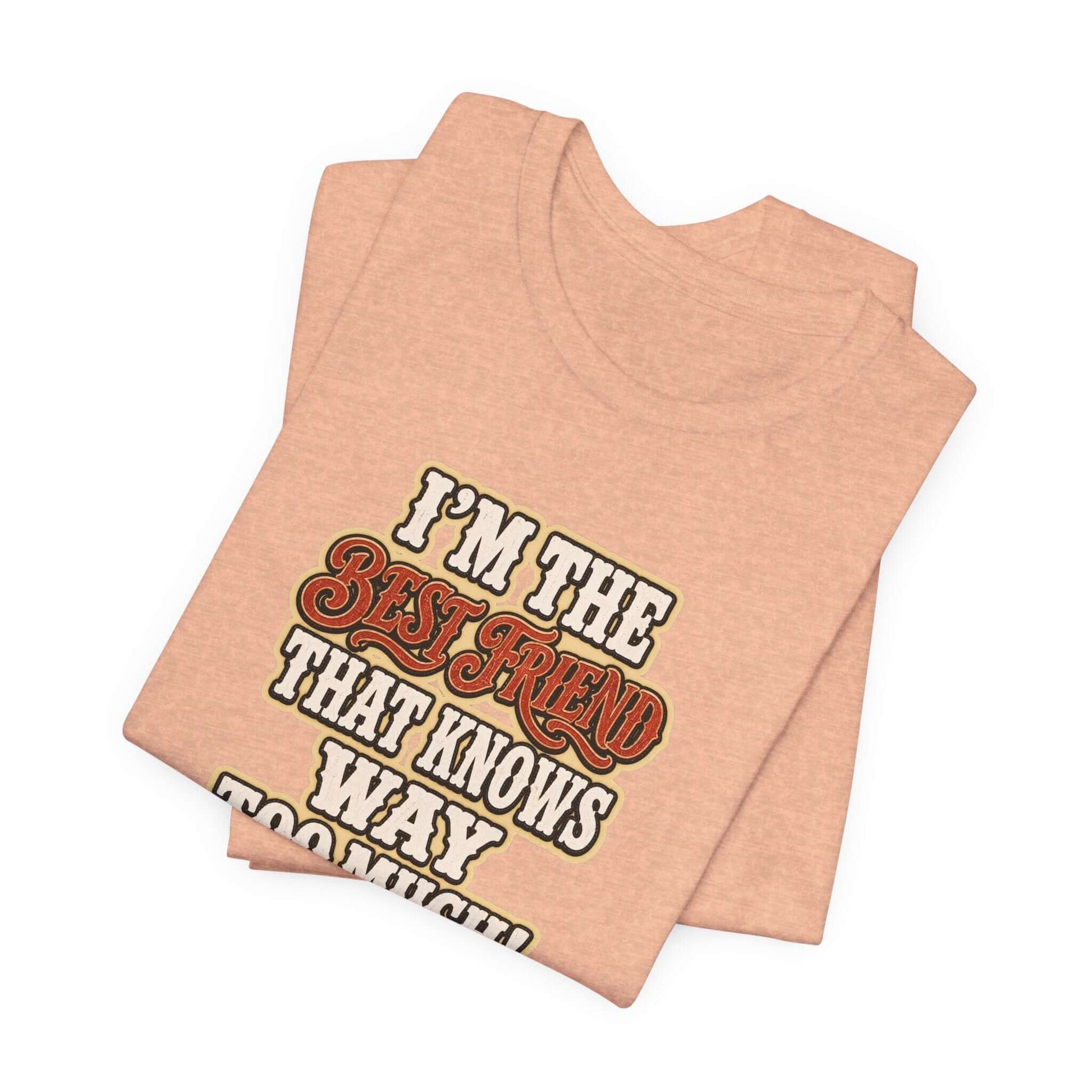 Best Friend T-Shirt featuring a funny quote on a peach-colored cotton tee.