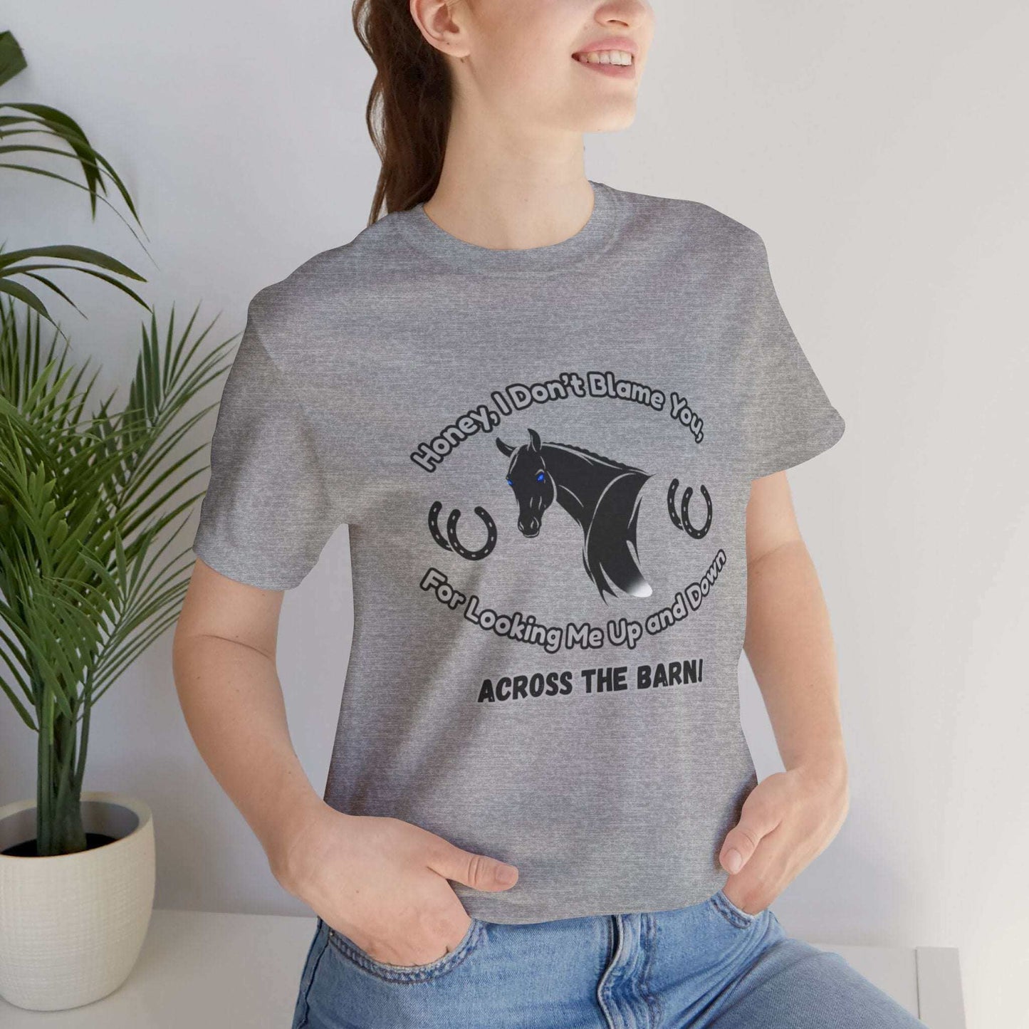 Honey I Don't Blame You, Classic Jersey Short Sleeve Tee for Horse Lover and Cowgirl Gifts