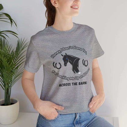 Honey I Don't Blame You, Classic Jersey Short Sleeve Tee for Horse Lover and Cowgirl Gifts
