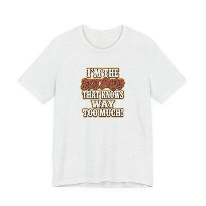 Best Friend T-Shirt featuring humorous text I'm the Best Friend that knows way too much on a lightweight cotton tee.