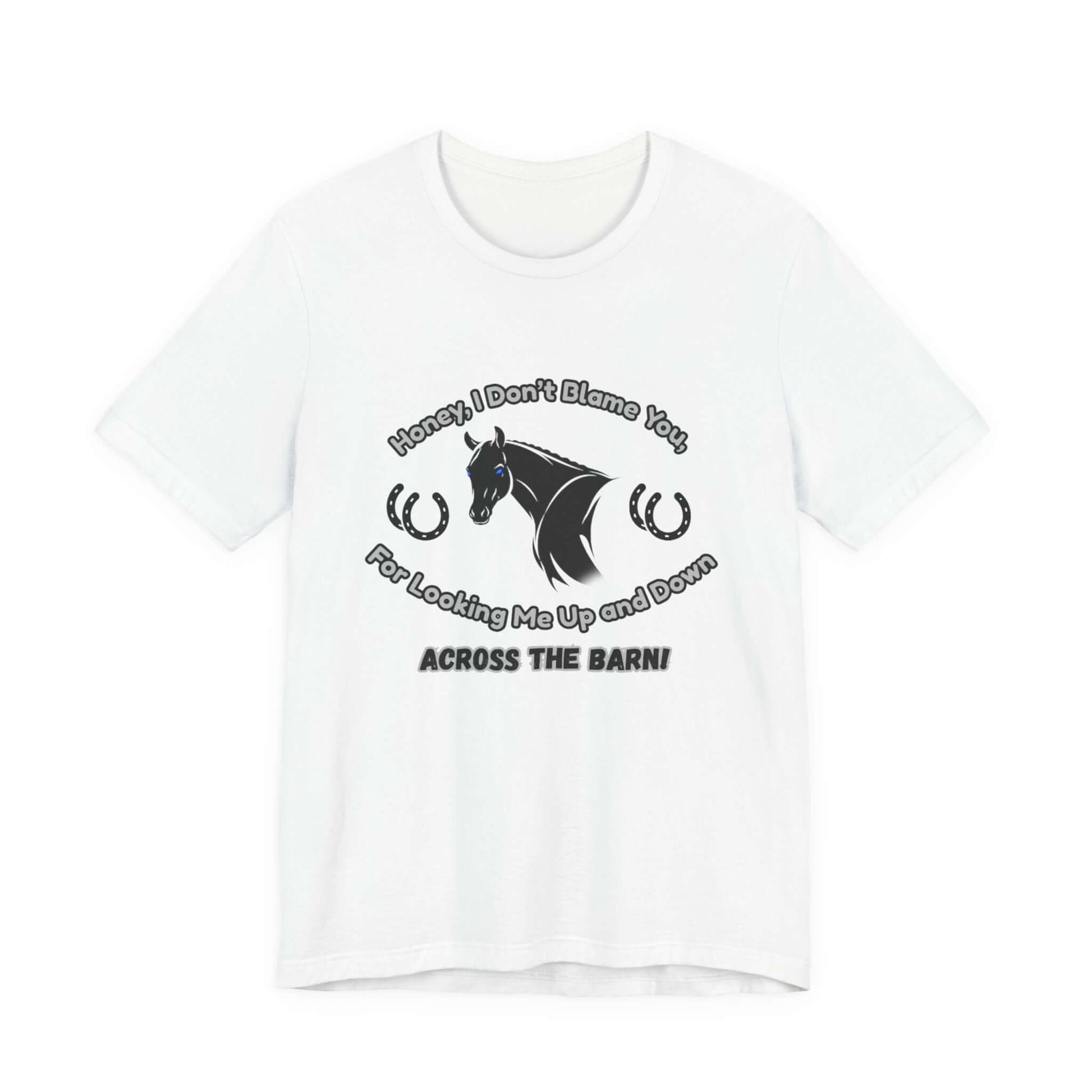 Honey I Don't Blame You, Classic Jersey Short Sleeve Tee for Horse Lover and Cowgirl Gifts