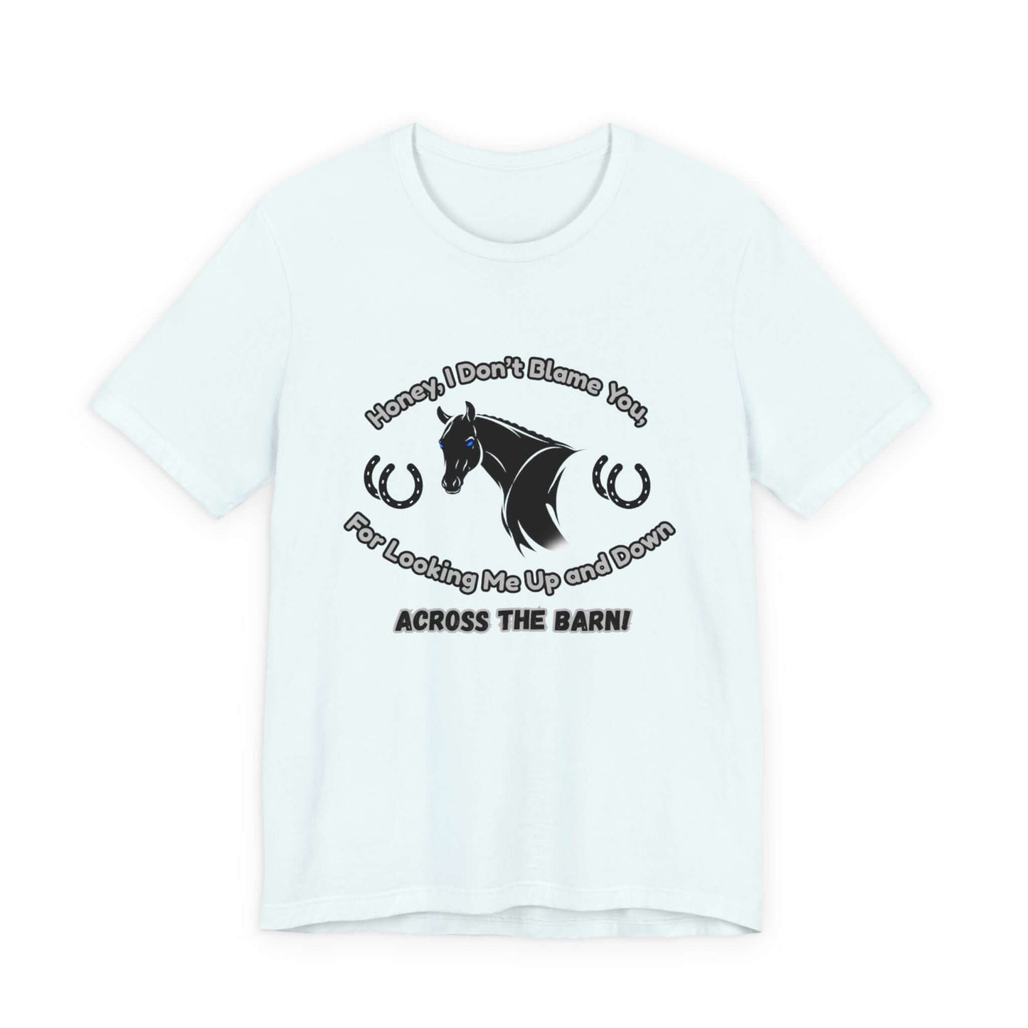 Honey I Don't Blame You, Classic Jersey Short Sleeve Tee for Horse Lover and Cowgirl Gifts