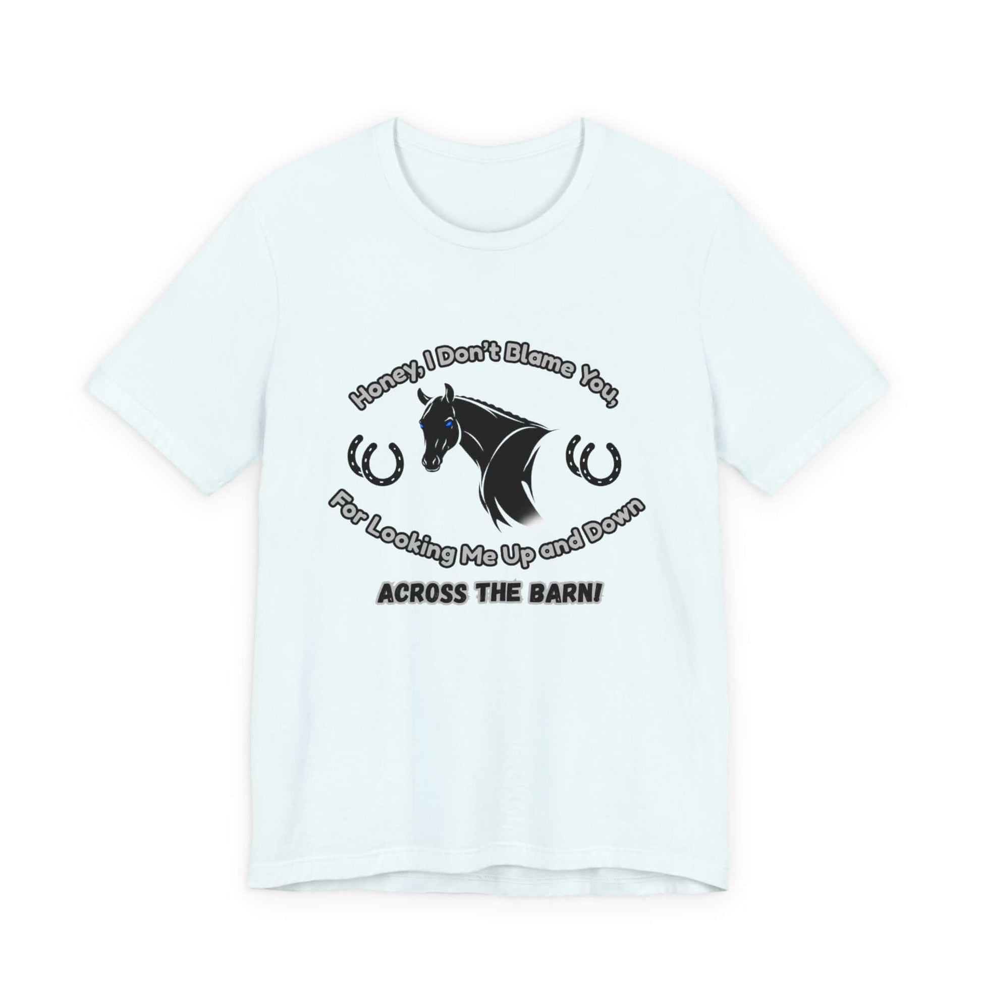 Honey I Don't Blame You, Classic Jersey Short Sleeve Tee for Horse Lover and Cowgirl Gifts