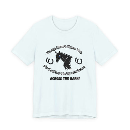 Honey I Don't Blame You, Classic Jersey Short Sleeve Tee for Horse Lover and Cowgirl Gifts
