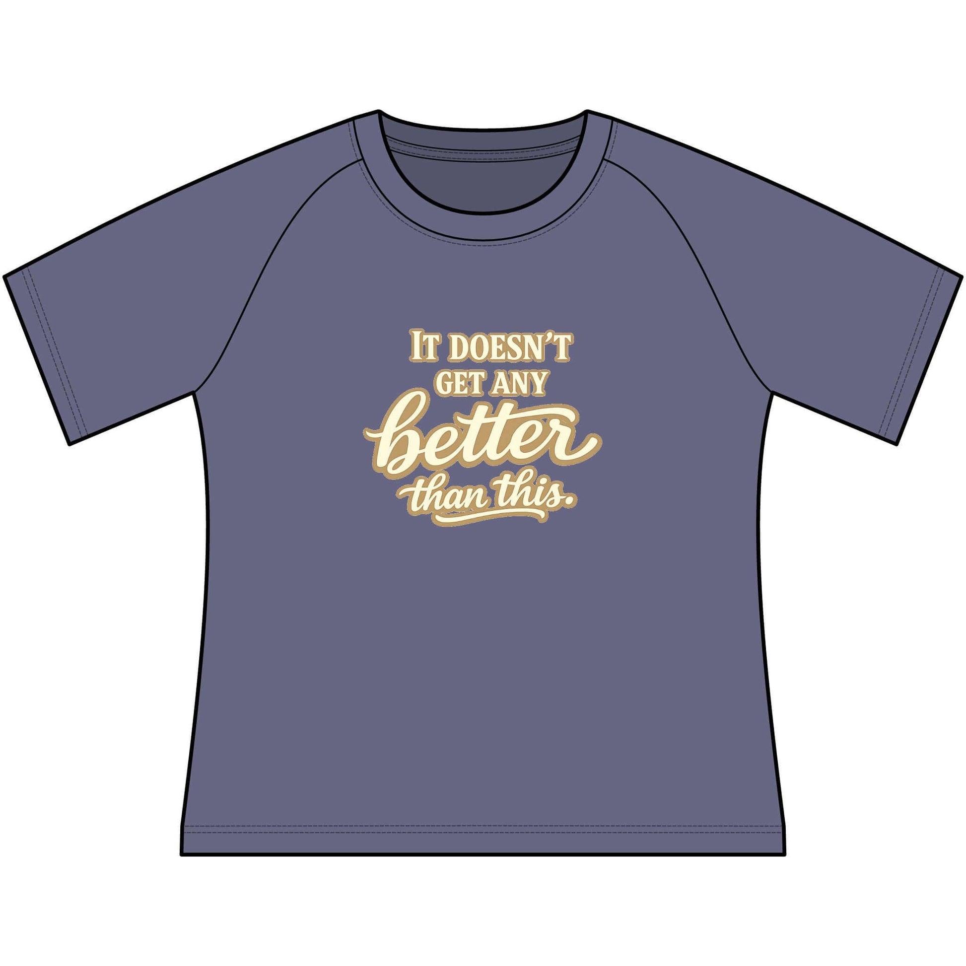 Funny Cowgirl T Shirts for Women, scoop neck raglan tee with script 'It Doesn't Get Any Better Than This'.