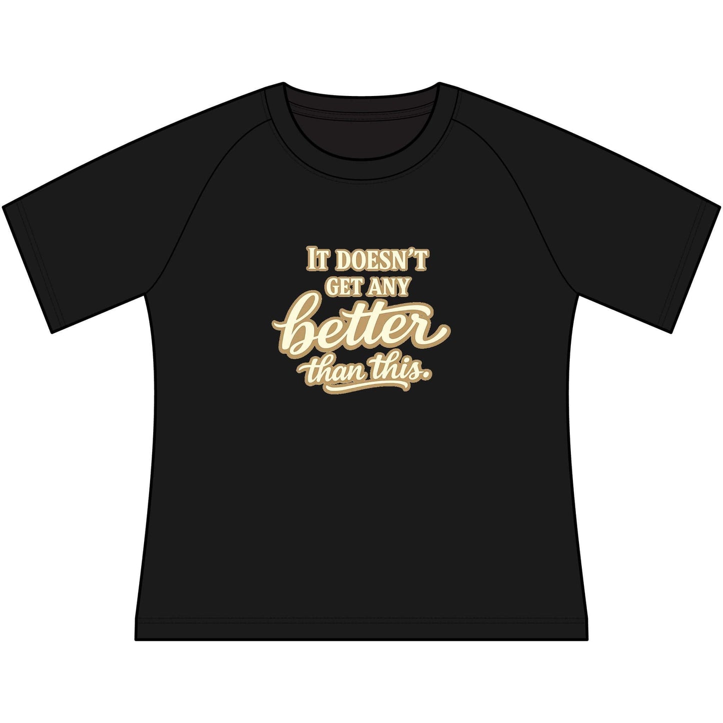 Funny Cowgirl T Shirts for Women featuring the phrase 'It doesn't get any better than this' on a black raglan tee.