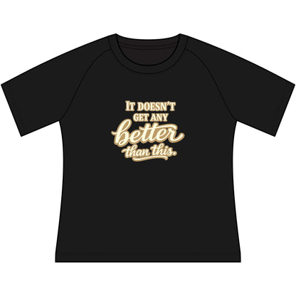 Funny Cowgirl T Shirts for Women featuring the phrase 'It doesn't get any better than this' on a black raglan tee.