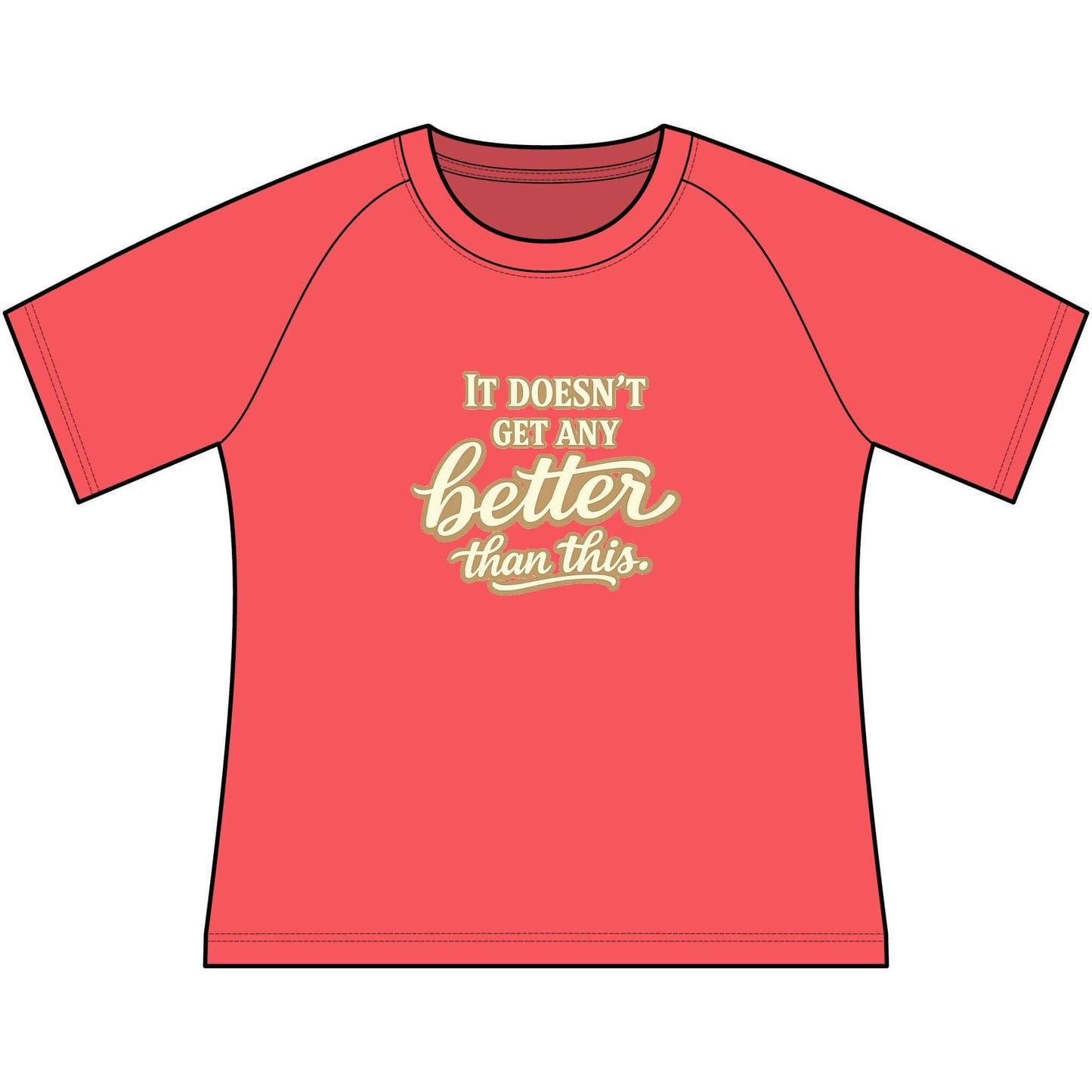 Funny Cowgirl T Shirts for Women - Coral Scoop Neck Raglan Tee with "It Doesn't Get Any Better Than This" design.