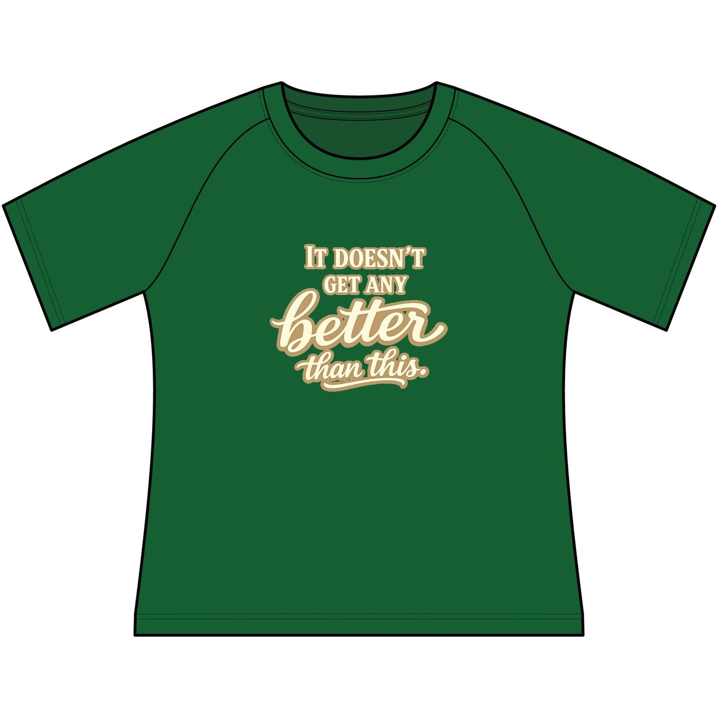 Funny Cowgirl T Shirts for Women in green with scoop neck, featuring 'It doesn't get any better than this.' design.