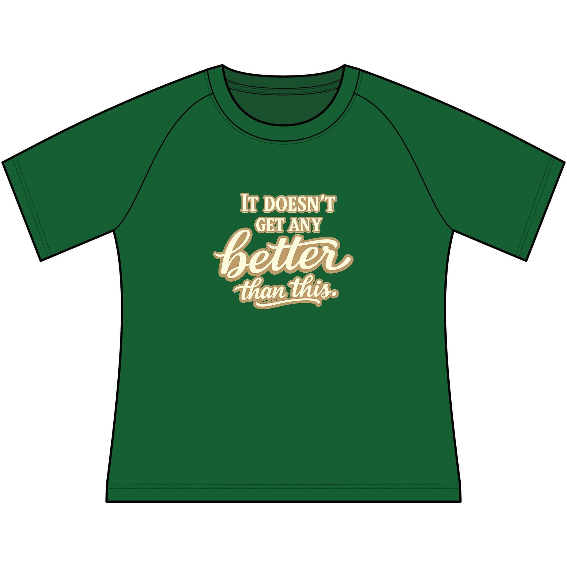 Funny Cowgirl T Shirts for Women in green with scoop neck, featuring 'It doesn't get any better than this.' design.